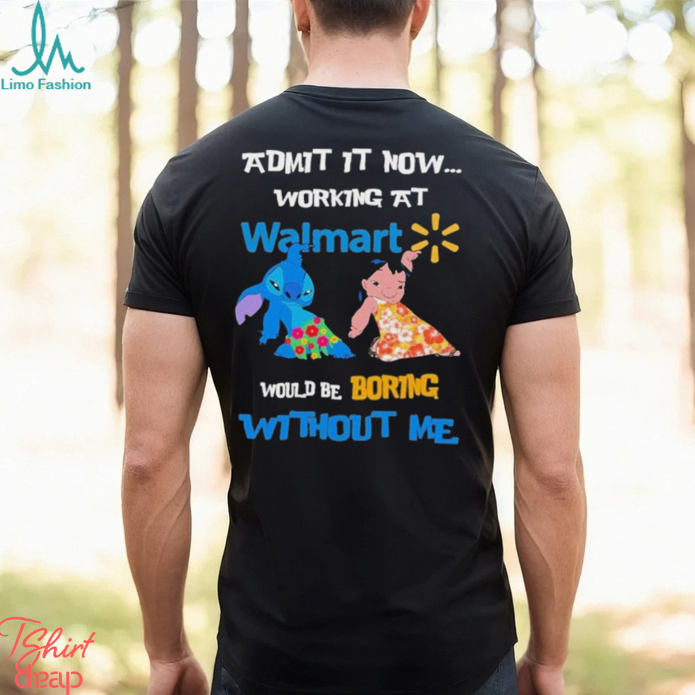 Baby Stitch And Lilo Pelekai Admit it now working at Walmart would be Boring with me shirt Baby Stitch And Lilo Pelekai Admit it now working at Walmart would be Boring with me shirt