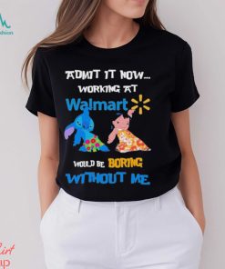 Baby Stitch And Lilo Pelekai Admit it now working at Walmart would be Boring with me shirt