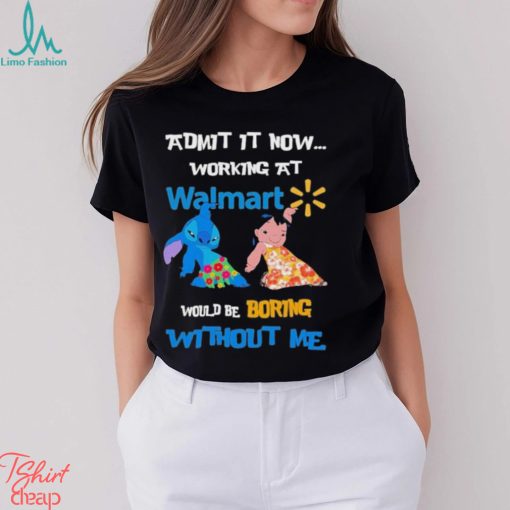 Baby Stitch And Lilo Pelekai Admit it now working at Walmart would be Boring with me shirt