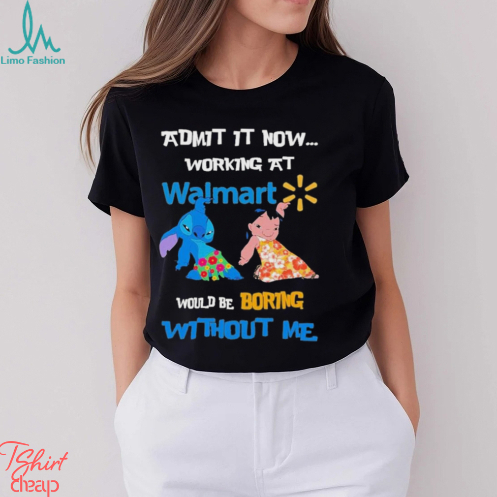 Baby Stitch And Lilo Pelekai Admit it now working at Walmart would be Boring with me shirt Baby Stitch And Lilo Pelekai Admit it now working at Walmart would be Boring with me shirt