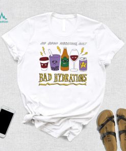 Bad Hydrations Tee Ethically Made T Shirts, hoodie, sweater, long sleeve and tank top Bad Hydrations Tee Ethically Made T Shirts