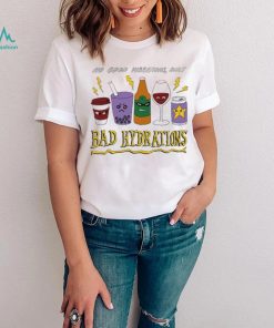 Bad Hydrations Tee Ethically Made T Shirts, hoodie, sweater, long sleeve and tank top Bad Hydrations Tee Ethically Made T Shirts