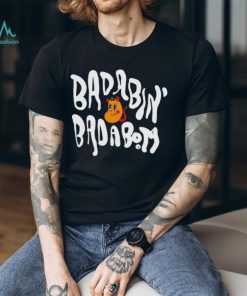 Badabin’ Badabom T shirts