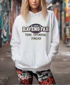 Baltimore Ravens Fan Today Tomorrow Forever shirt