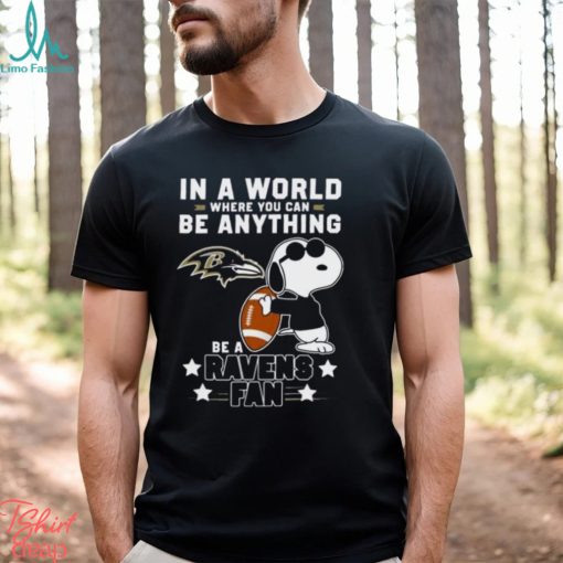 Baltimore Ravens Football Snoopy In A World Where You Can Be Anything Be A Ravens Fan Shirt