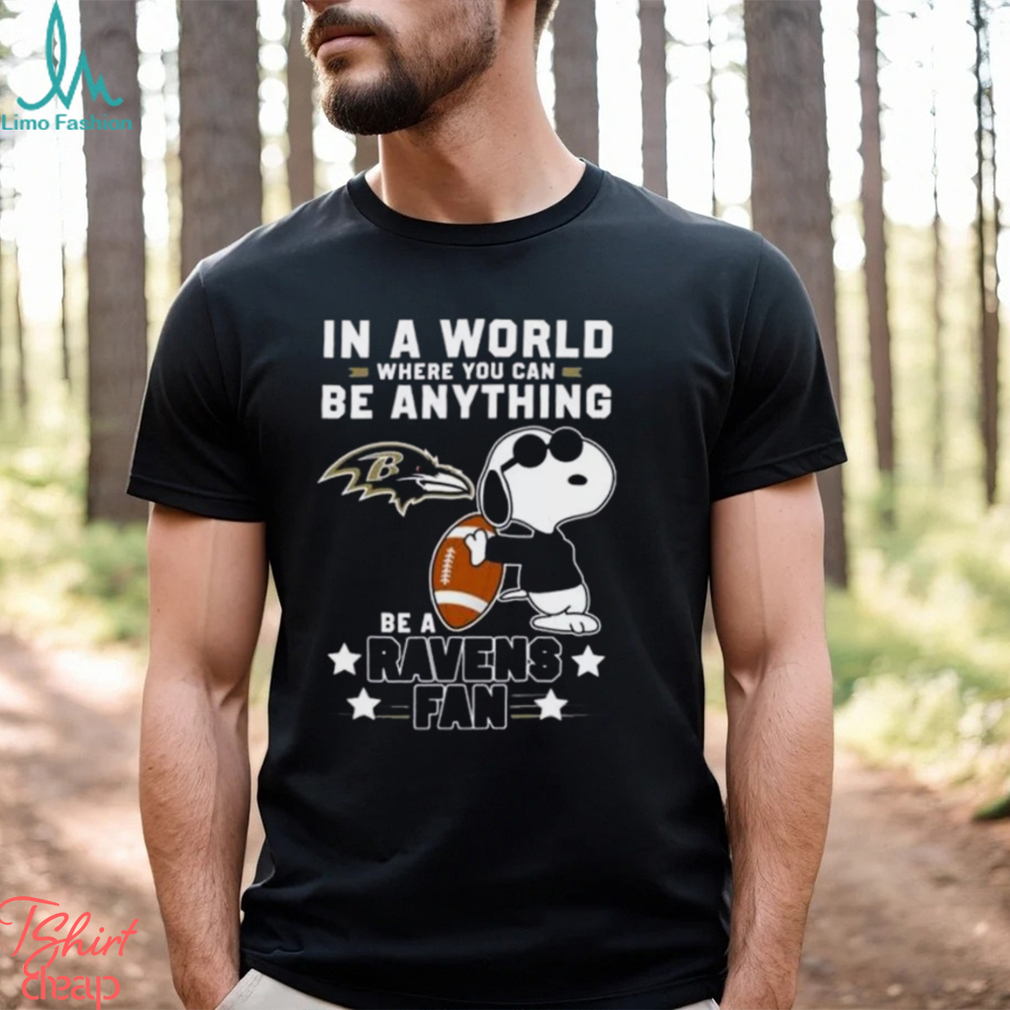 Baltimore Ravens Football Snoopy In A World Where You Can Be Anything Be A Ravens Fan Shirt Baltimore Ravens Football Snoopy In A World Where You Can Be Anything Be A Ravens Fan Shirt