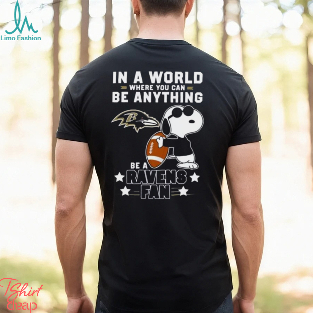 Baltimore Ravens Football Snoopy In A World Where You Can Be Anything Be A Ravens Fan Shirt Baltimore Ravens Football Snoopy In A World Where You Can Be Anything Be A Ravens Fan Shirt