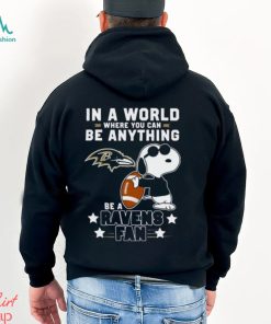 Baltimore Ravens Football Snoopy In A World Where You Can Be Anything Be A Ravens Fan Shirt