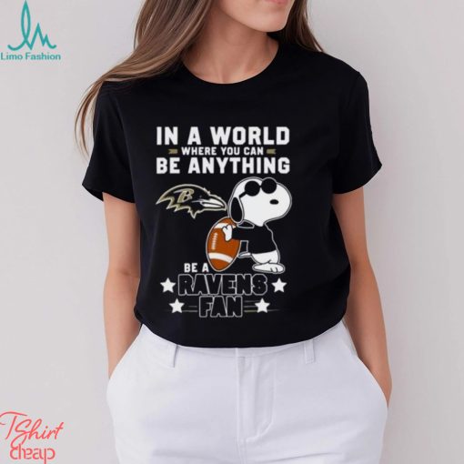 Baltimore Ravens Football Snoopy In A World Where You Can Be Anything Be A Ravens Fan Shirt