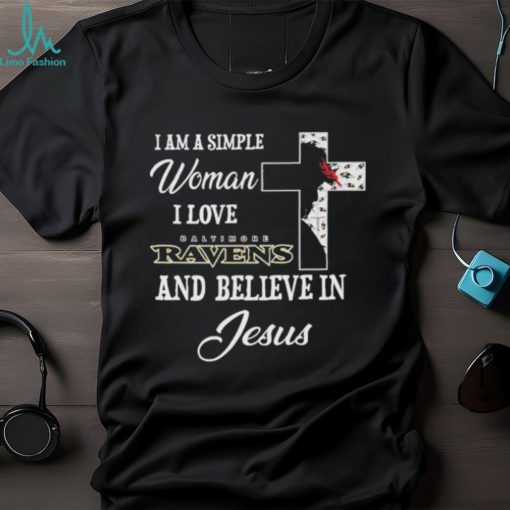 Baltimore Ravens I am a simple woman I love Baltimore Ravens and believe in jesus 2024 shirt