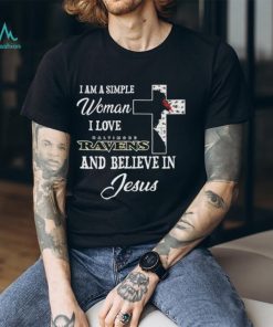 Baltimore Ravens I am a simple woman I love Baltimore Ravens and believe in jesus 2024 shirt