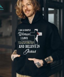 Baltimore Ravens I am a simple woman I love Baltimore Ravens and believe in jesus 2024 shirt