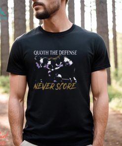 Baltimore Ravens Quoth The Defense Never Score Shirt