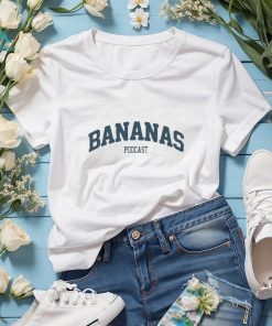 Bananas podcast T shirt
