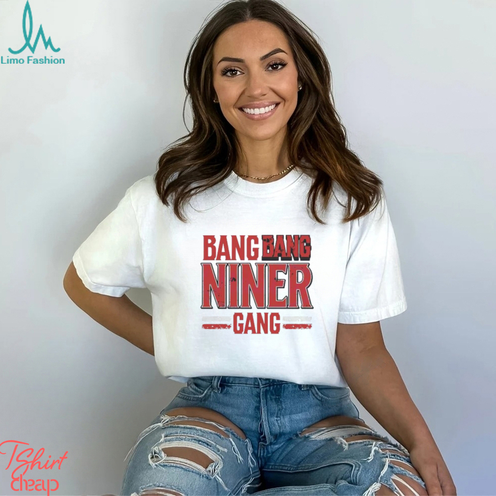 Bang Bang Niner Gang San Francisco Football Shirt Bang Bang Niner Gang San Francisco Football Shirt