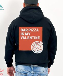 Bar Pizza Is My Valentine Shirt