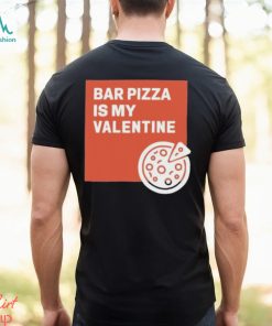 Bar Pizza Is My Valentine Shirt