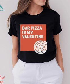 Bar Pizza Is My Valentine Shirt