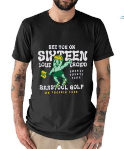 Barstool Golf x WM Phoenix Open See You On Sixteen shirt