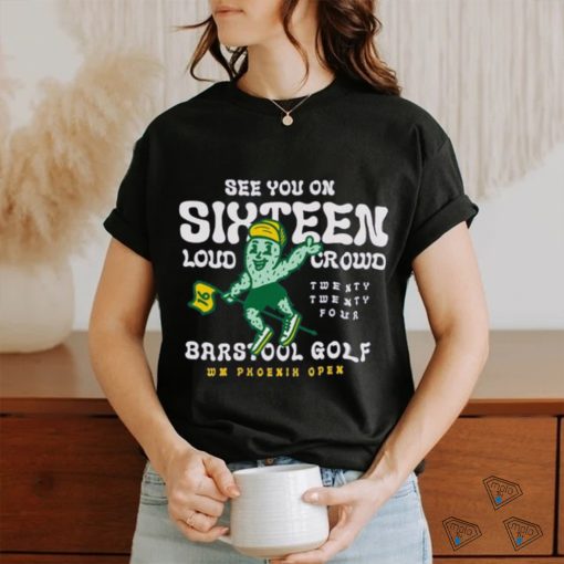 Barstool Golf x WM Phoenix Open See You On Sixteen shirt