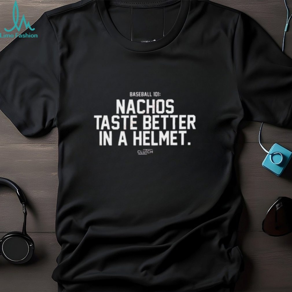 Baseball 101 Nachos Taste Better In A Helmet T Shirt Baseball 101 Nachos Taste Better In A Helmet T Shirt