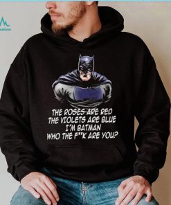 Batman the roses are red the violets are blue I’m Batman cartoon shirt