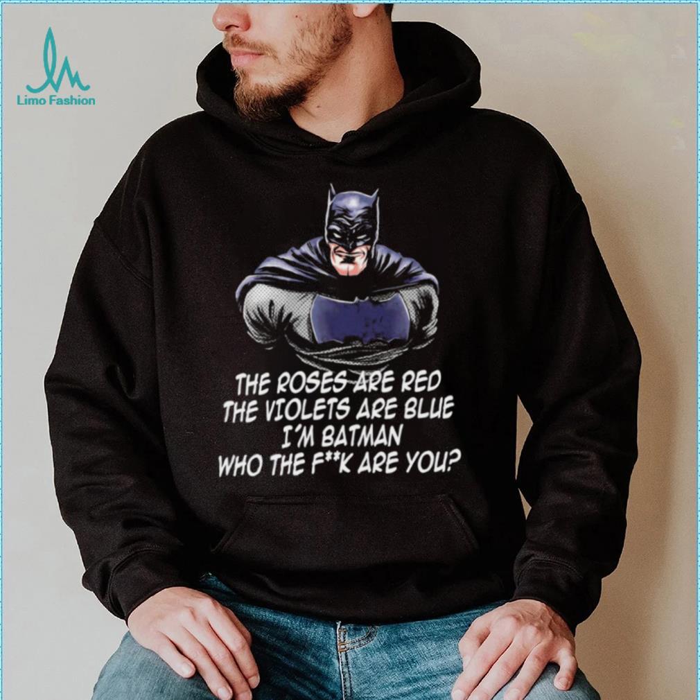 Batman the roses are red the violets are blue I’m Batman cartoon shirt Batman the roses are red the violets are blue I’m Batman cartoon shirt