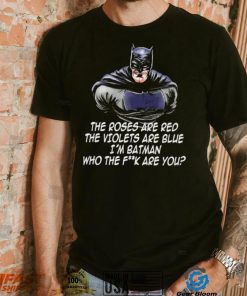 Batman the roses are red the violets are blue I’m Batman cartoon shirt