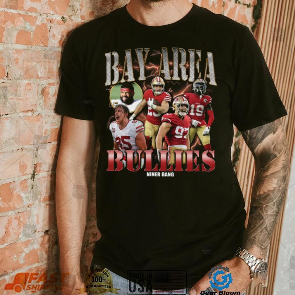 Bay Area Bullies Rapper Shirt 49Ers Shirt Hoodie San Francisco Friends Shirt Bay Area Bullies Rapper Shirt 49Ers Shirt Hoodie San Francisco Friends Shirt
