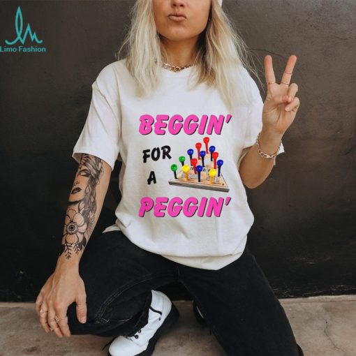 Beggin’ For A Peggin’ Shirt