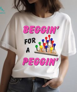 Beggin’ For A Peggin’ Shirt