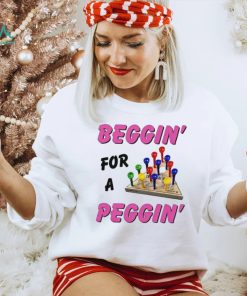 Beggin’ For A Peggin’ Shirt