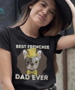 Best Frenchie Dad Ever Funny French Bulldog Dog Lover T Shirt