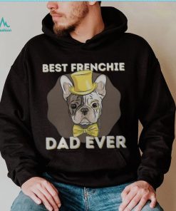 Best Frenchie Dad Ever Funny French Bulldog Dog Lover T Shirt