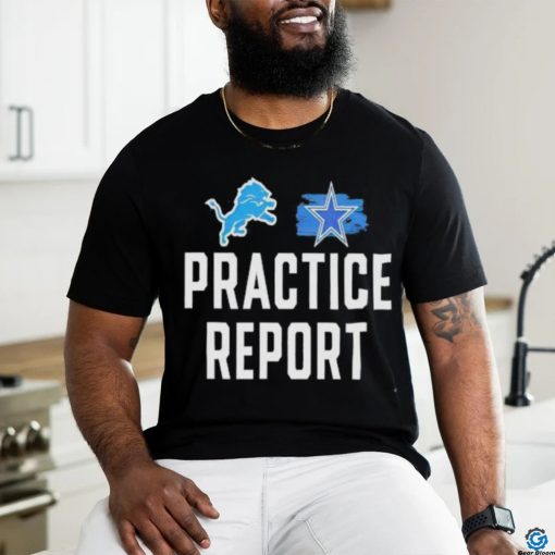 Best Lions vs Cowboys Practice Report Shirt