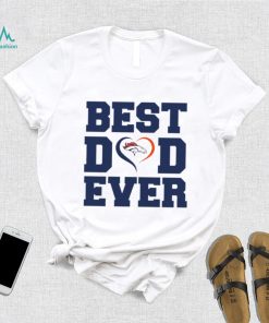 Best dad ever Denver Broncos shirt
