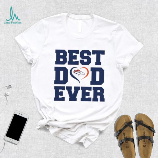 Best dad ever Denver Broncos shirt