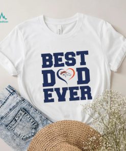 Best dad ever Denver Broncos shirt