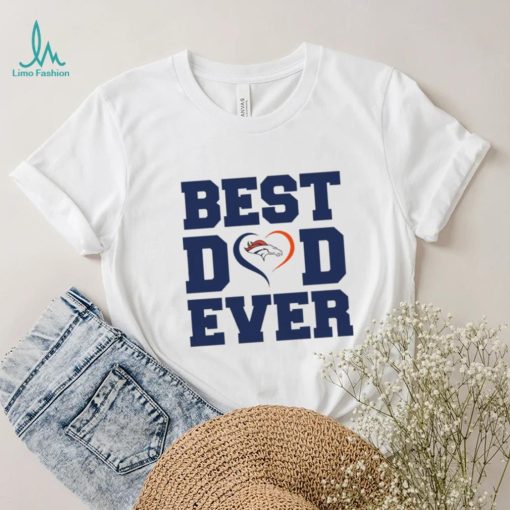 Best dad ever Denver Broncos shirt