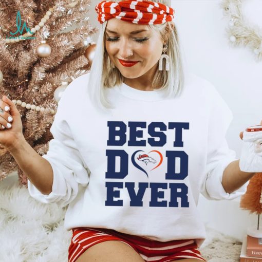 Best dad ever Denver Broncos shirt