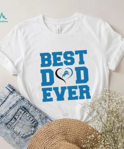Best dad ever Detroit Lions shirt