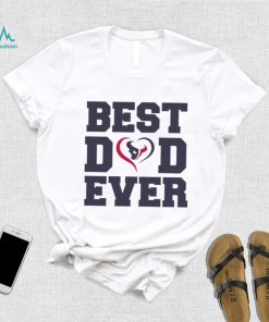 Best dad ever Houston Texans shirt