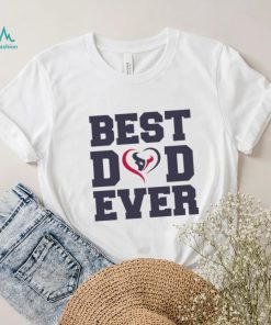 Best dad ever Houston Texans shirt