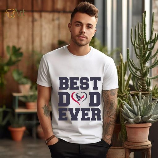 Best dad ever Houston Texans shirt