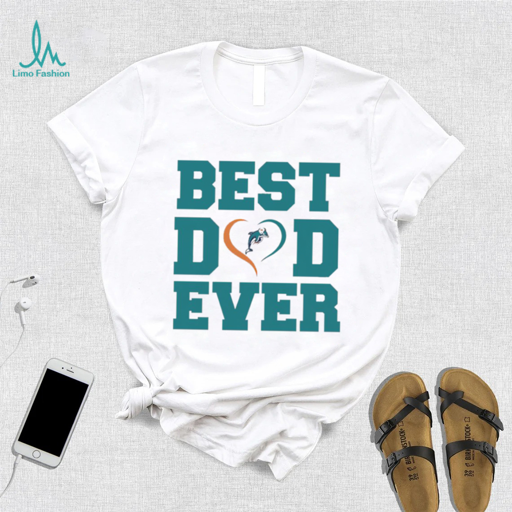 Best dad ever Miami Dolphins shirt Best dad ever Miami Dolphins shirt