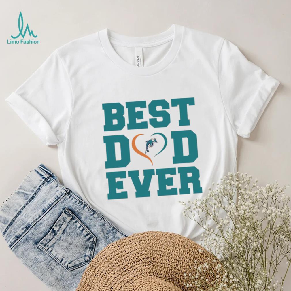 Best dad ever Miami Dolphins shirt Best dad ever Miami Dolphins shirt