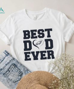 Best dad ever Philadelphia Eagles shirt