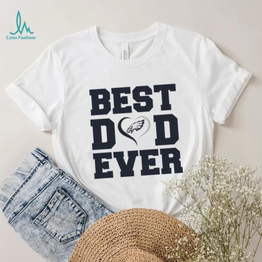 Best dad ever Philadelphia Eagles shirt