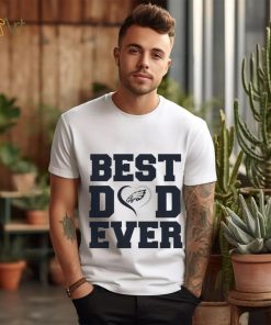Best dad ever Philadelphia Eagles shirt