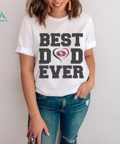Best dad ever San Francisco 49ers shirt, hoodie, sweater, long sleeve and tank top Best dad ever San Francisco 49ers shirt